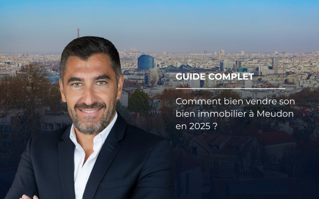 Guide complet : comment bien vendre son bien immobilier à Meudon en 2025 ?